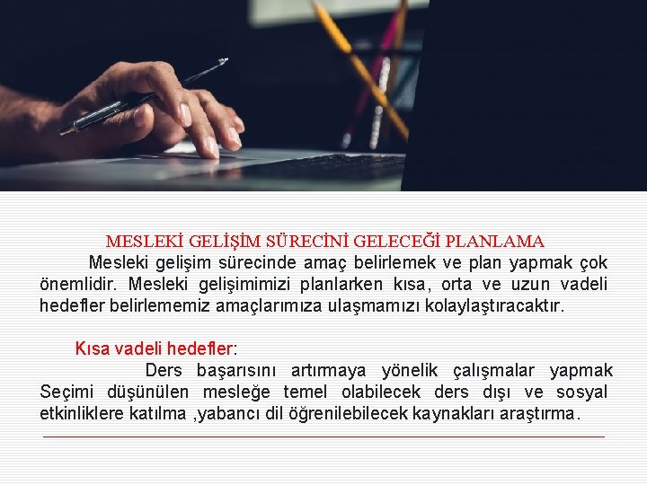 MESLEKİ GELİŞİM SÜRECİNİ GELECEĞİ PLANLAMA Mesleki gelişim sürecinde amaç belirlemek ve plan yapmak çok