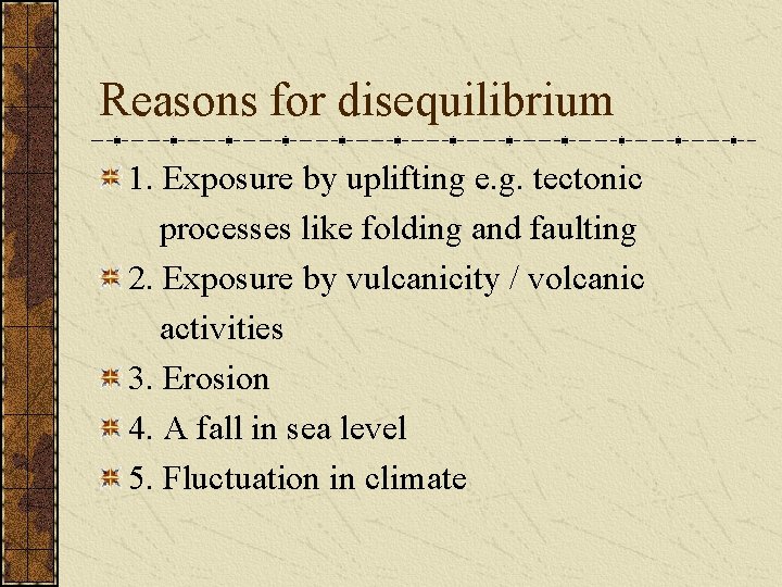 Reasons for disequilibrium 1. Exposure by uplifting e. g. tectonic processes like folding and