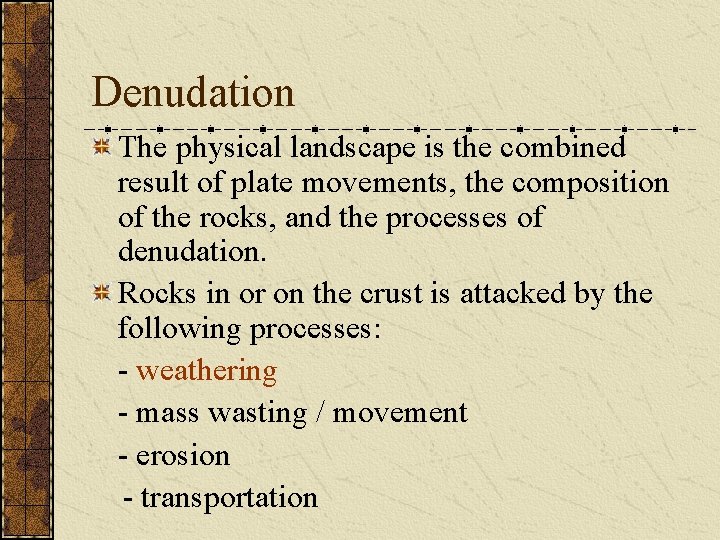 Denudation The physical landscape is the combined result of plate movements, the composition of