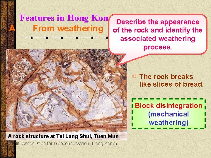 Features in Hong Kong A From weathering Describe the appearance of the rock and