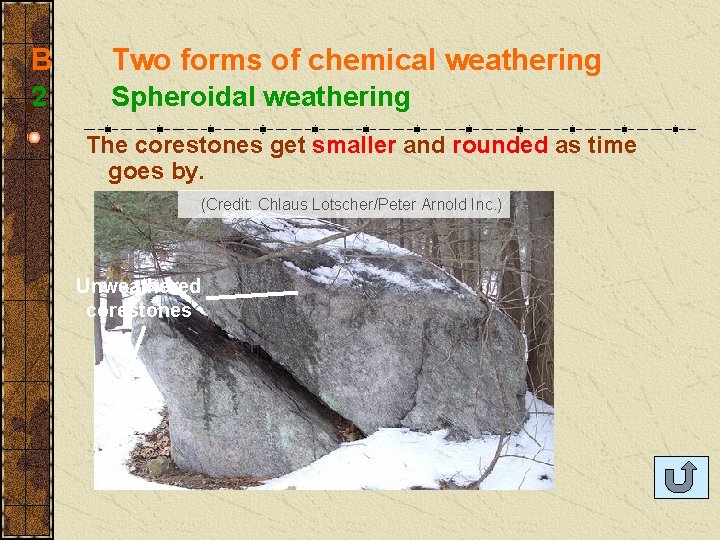 B Two forms of chemical weathering 2 Spheroidal weathering The corestones get smaller and