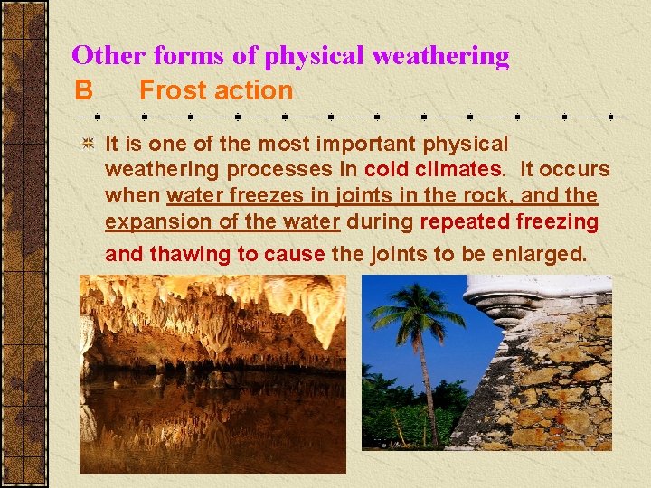 Other forms of physical weathering B Frost action It is one of the most