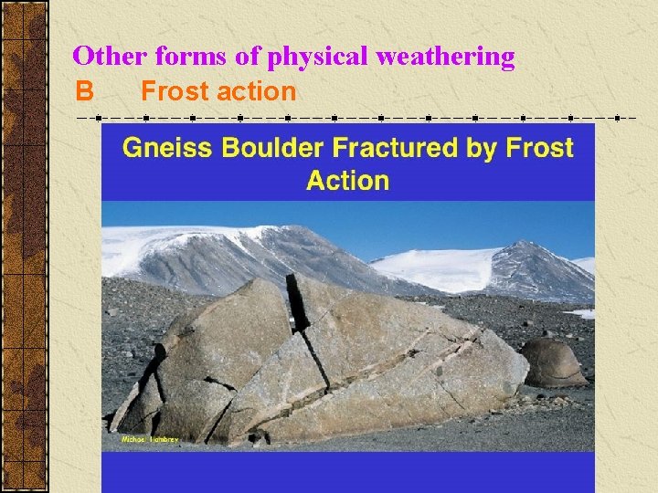 Other forms of physical weathering B Frost action 