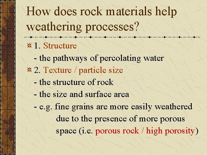 How does rock materials help weathering processes? 1. Structure - the pathways of percolating