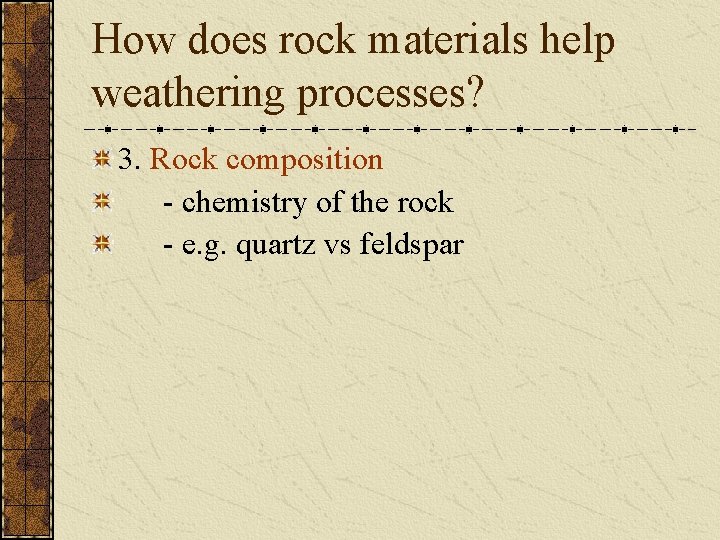 How does rock materials help weathering processes? 3. Rock composition - chemistry of the