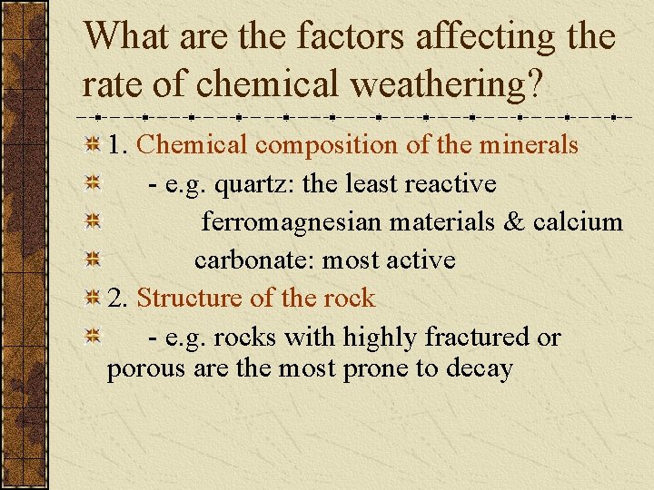 What are the factors affecting the rate of chemical weathering? 1. Chemical composition of