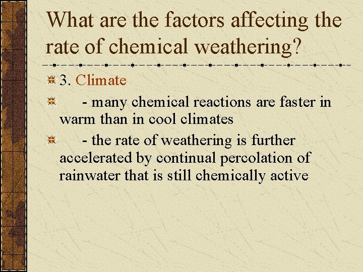 What are the factors affecting the rate of chemical weathering? 3. Climate - many