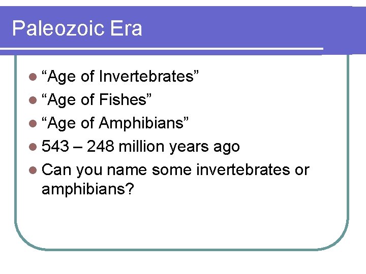 Paleozoic Era l “Age of Invertebrates” l “Age of Fishes” l “Age of Amphibians”