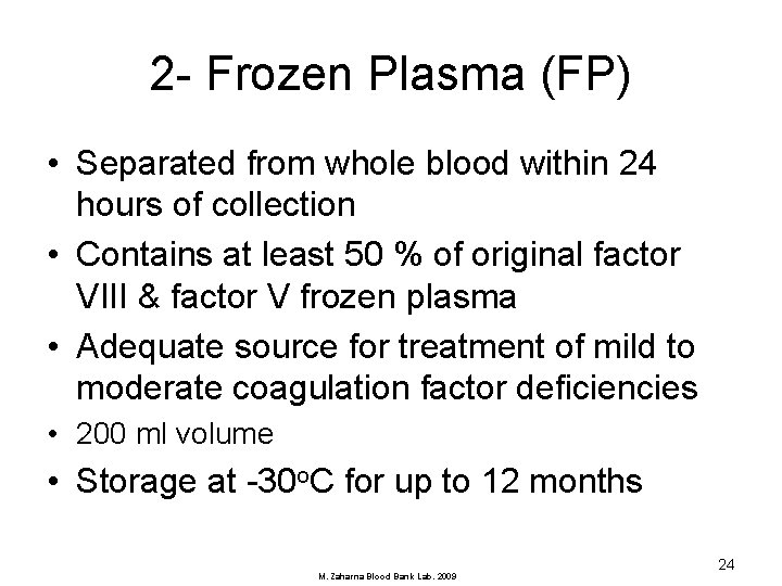 2 - Frozen Plasma (FP) • Separated from whole blood within 24 hours of