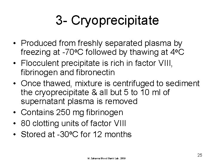 3 - Cryoprecipitate • Produced from freshly separated plasma by freezing at -70 o.