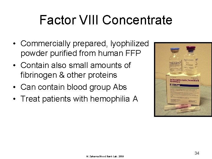 Factor VIII Concentrate • Commercially prepared, lyophilized powder purified from human FFP • Contain