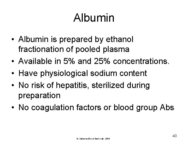 Albumin • Albumin is prepared by ethanol fractionation of pooled plasma • Available in