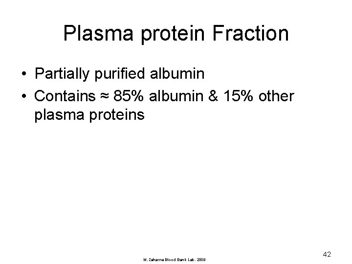 Plasma protein Fraction • Partially purified albumin • Contains ≈ 85% albumin & 15%