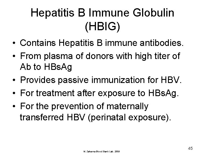 Hepatitis B Immune Globulin (HBIG) • Contains Hepatitis B immune antibodies. • From plasma