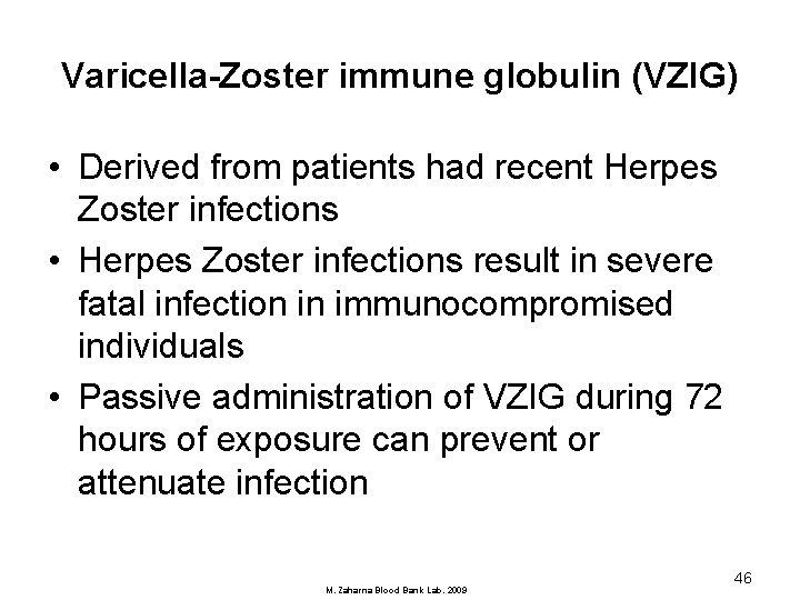 Varicella-Zoster immune globulin (VZIG) • Derived from patients had recent Herpes Zoster infections •