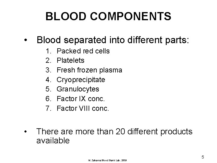 BLOOD COMPONENTS • Blood separated into different parts: 1. 2. 3. 4. 5. 6.