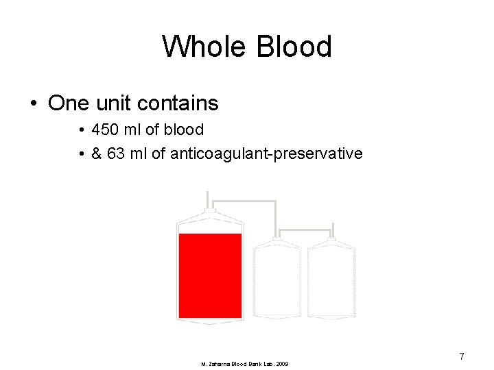 Whole Blood • One unit contains • 450 ml of blood • & 63