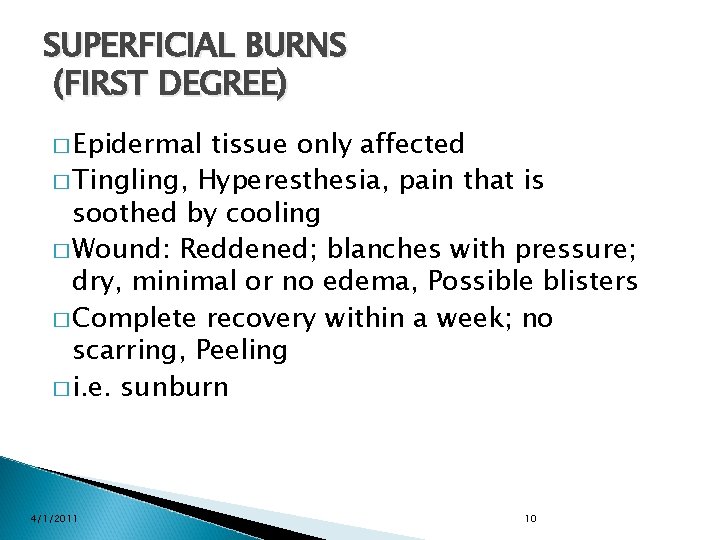 SUPERFICIAL BURNS (FIRST DEGREE) � Epidermal tissue only affected � Tingling, Hyperesthesia, pain that