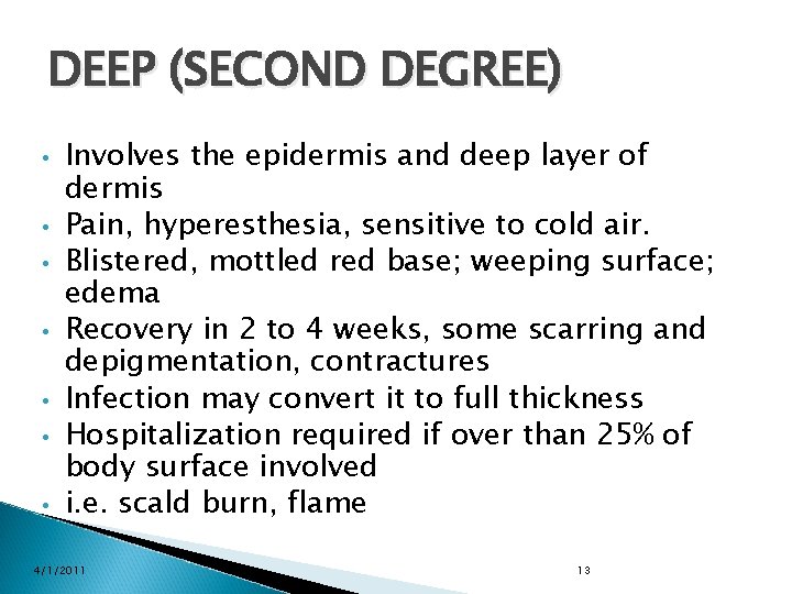 DEEP (SECOND DEGREE) • • Involves the epidermis and deep layer of dermis Pain,