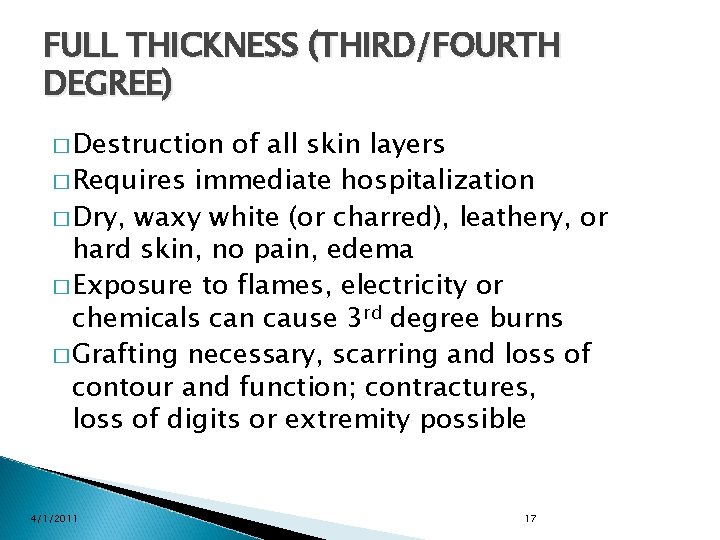 FULL THICKNESS (THIRD/FOURTH DEGREE) � Destruction of all skin layers � Requires immediate hospitalization