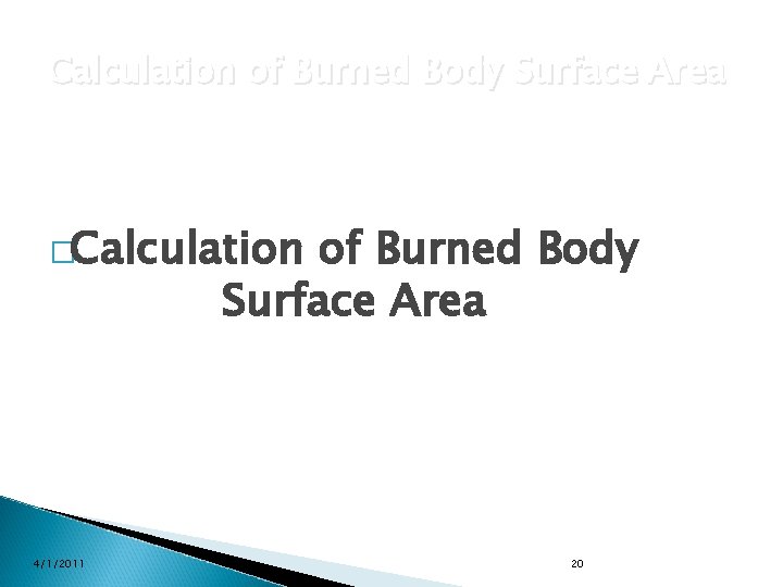 Calculation of Burned Body Surface Area �Calculation of Burned Body Surface Area 4/1/2011 20