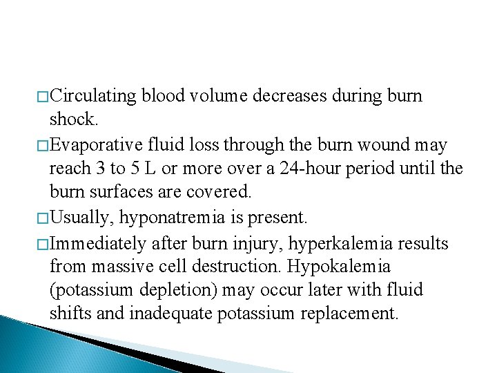 �Circulating blood volume decreases during burn shock. �Evaporative fluid loss through the burn wound