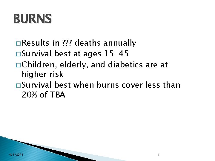 BURNS � Results in ? ? ? deaths annually � Survival best at ages