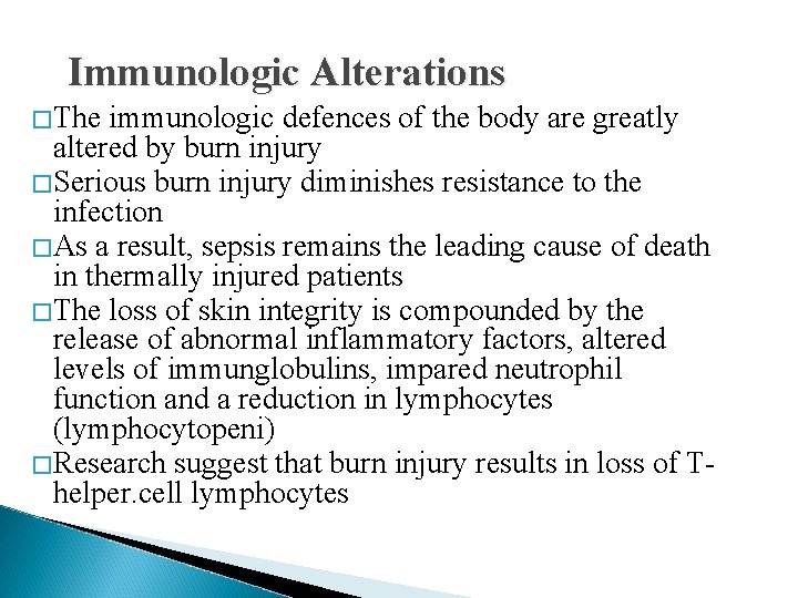 Immunologic Alterations � The immunologic defences of the body are greatly altered by burn