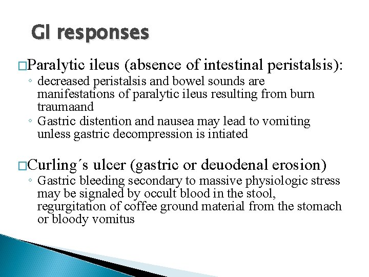 GI responses �Paralytic ileus (absence of intestinal peristalsis): ◦ decreased peristalsis and bowel sounds