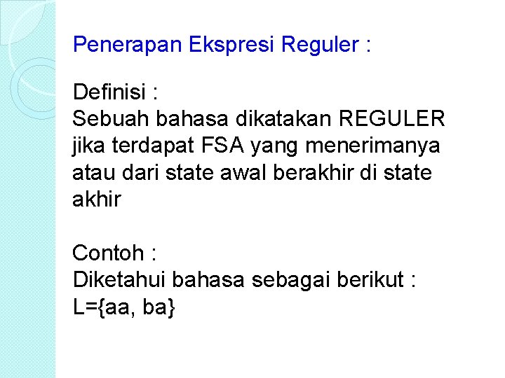 Penerapan Ekspresi Reguler : Definisi : Sebuah bahasa dikatakan REGULER jika terdapat FSA yang