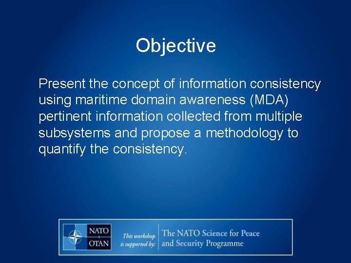 Objective Present the concept of information consistency using maritime domain awareness (MDA) pertinent information