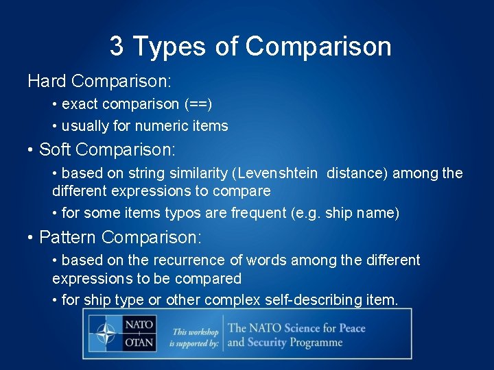 3 Types of Comparison Hard Comparison: • exact comparison (==) • usually for numeric