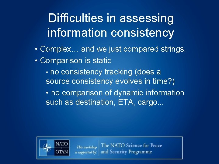 Difficulties in assessing information consistency • Complex… and we just compared strings. • Comparison