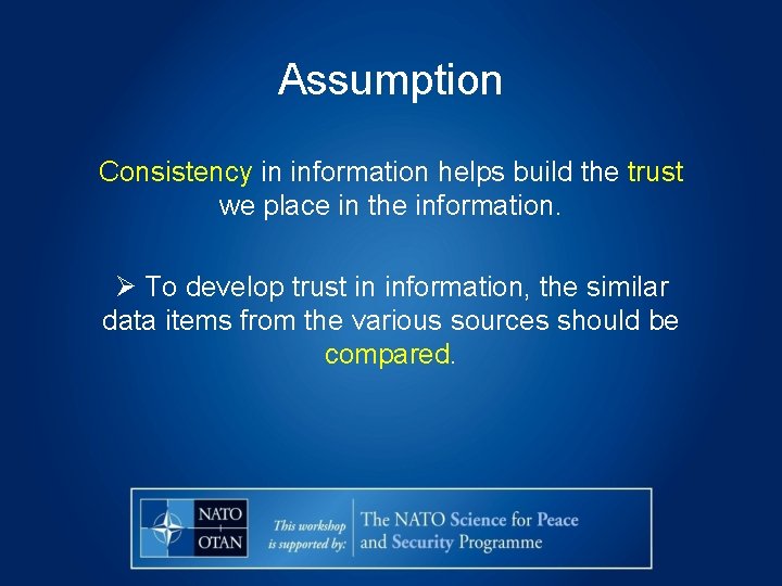Assumption Consistency in information helps build the trust we place in the information. Ø
