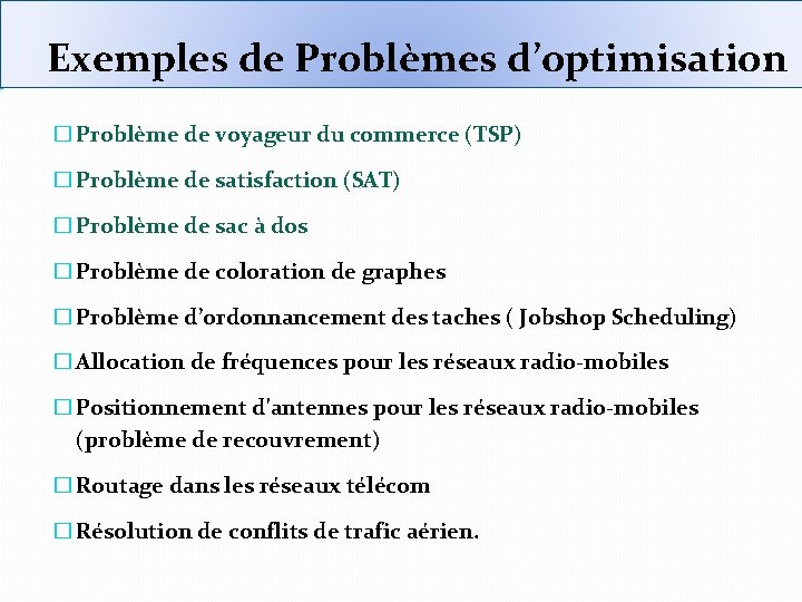 Exemples de Problèmes d’optimisation � Problème de voyageur du commerce (TSP) � Problème de