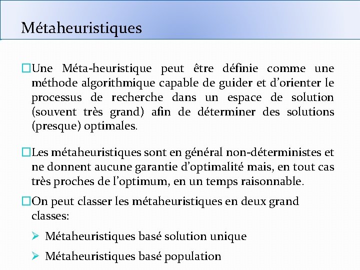 Métaheuristiques �Une Méta-heuristique peut être définie comme une méthode algorithmique capable de guider et