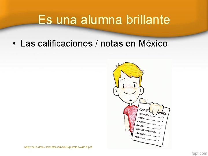 Es una alumna brillante • Las calificaciones / notas en México http: //cei. colmex.