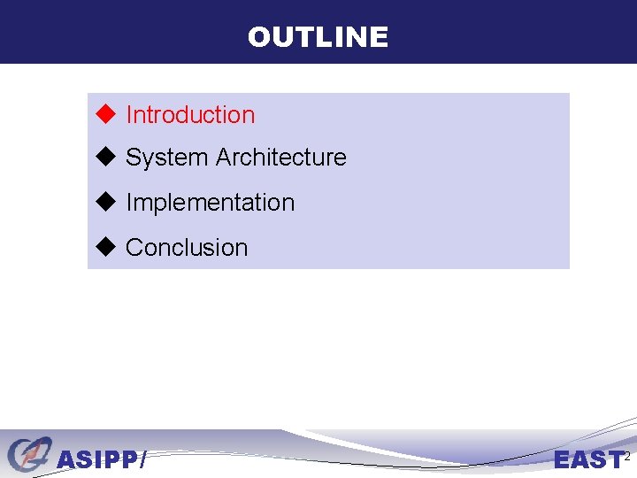 OUTLINE u Introduction u System Architecture u Implementation u Conclusion ASIPP/ EAST 2 