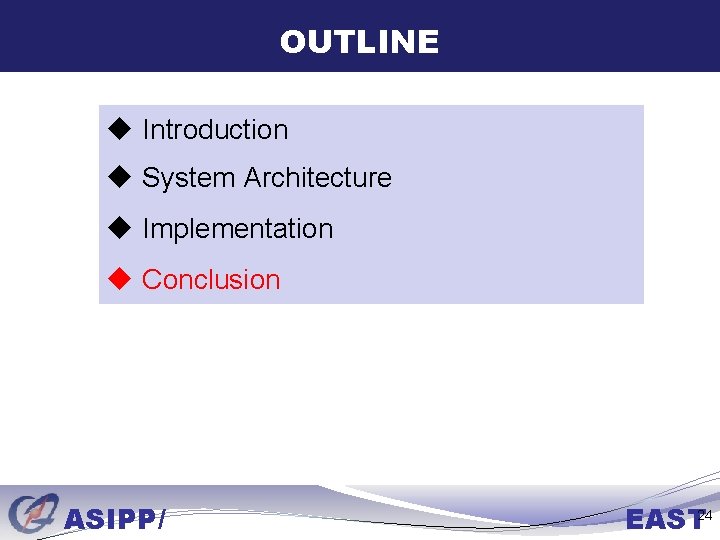 OUTLINE u Introduction u System Architecture u Implementation u Conclusion ASIPP/ EAST 24 