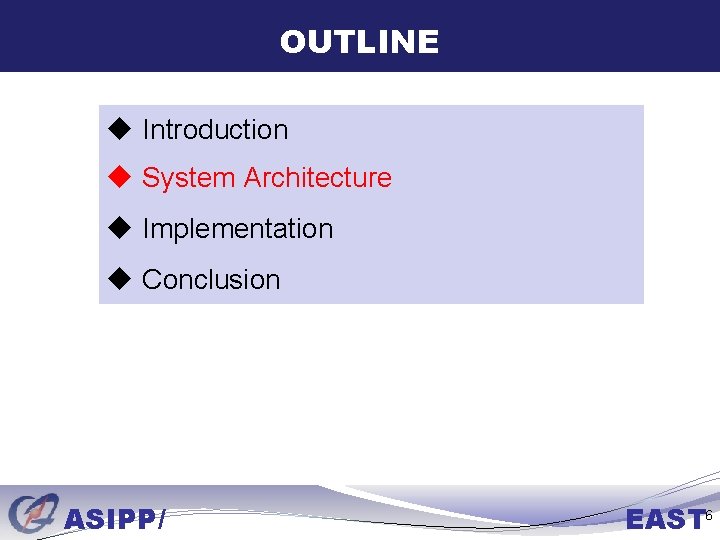 OUTLINE u Introduction u System Architecture u Implementation u Conclusion ASIPP/ EAST 6 