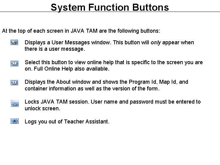 System Function Buttons At the top of each screen in JAVA TAM are the System Function Buttons At the top of each screen in JAVA TAM are the