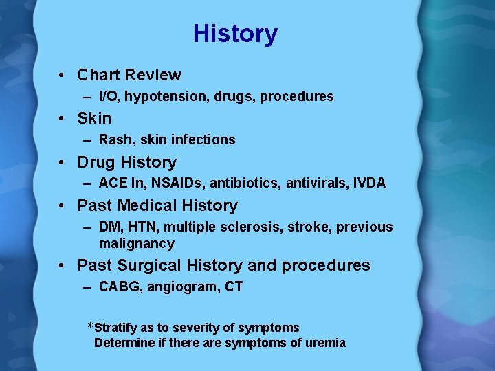 History • Chart Review – I/O, hypotension, drugs, procedures • Skin – Rash, skin