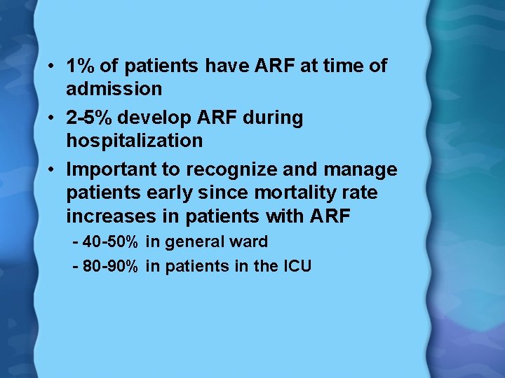  • 1% of patients have ARF at time of admission • 2 -5%