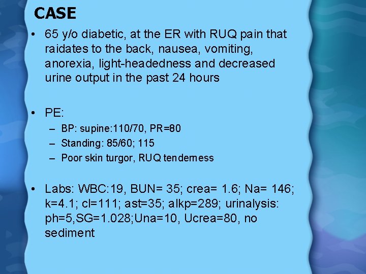 CASE • 65 y/o diabetic, at the ER with RUQ pain that raidates to