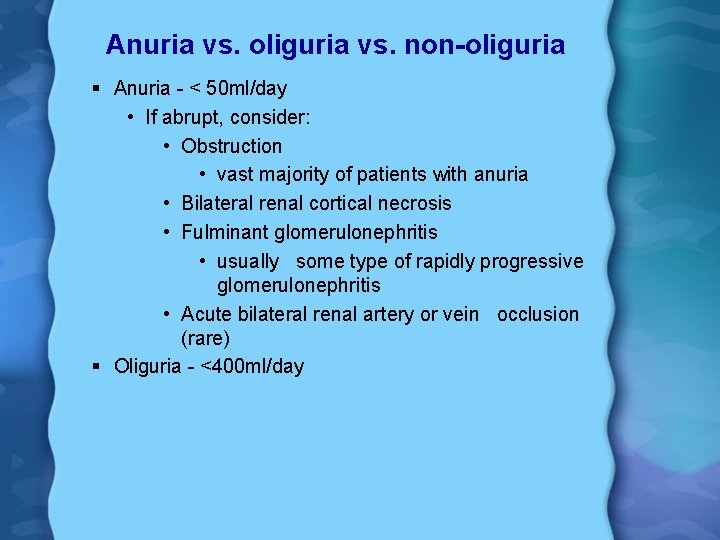 Anuria vs. oliguria vs. non-oliguria § Anuria - < 50 ml/day • If abrupt,