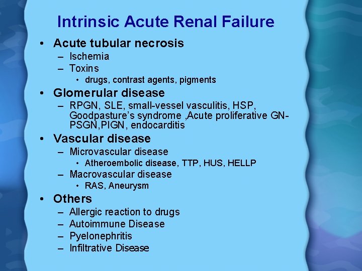 Intrinsic Acute Renal Failure • Acute tubular necrosis – Ischemia – Toxins • drugs,