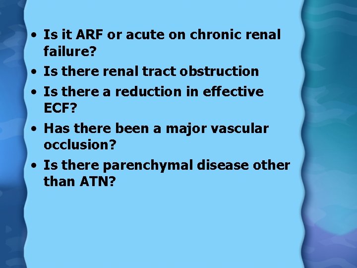  • Is it ARF or acute on chronic renal failure? • Is there