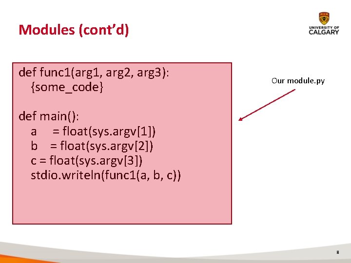 Modules (cont’d) def func 1(arg 1, arg 2, arg 3): {some_code} Our module. py