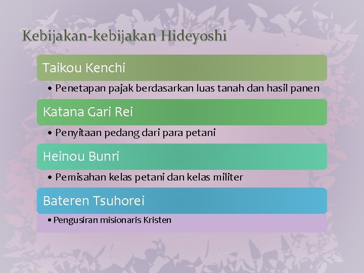 Kebijakan-kebijakan Hideyoshi Taikou Kenchi • Penetapan pajak berdasarkan luas tanah dan hasil panen Katana