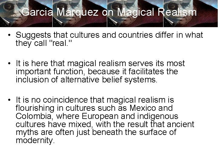 Garcia Márquez on Magical Realism • Suggests that cultures and countries differ in what